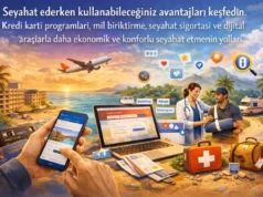 Seyahat Ederken Kullanabileceğiniz Avantajlar: Daha Ucuza ve Rahat Seyahat Etmenin Yolları seyahat avantajları kredi kartı